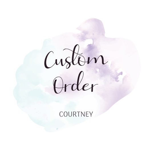 Custom Order - Courtney